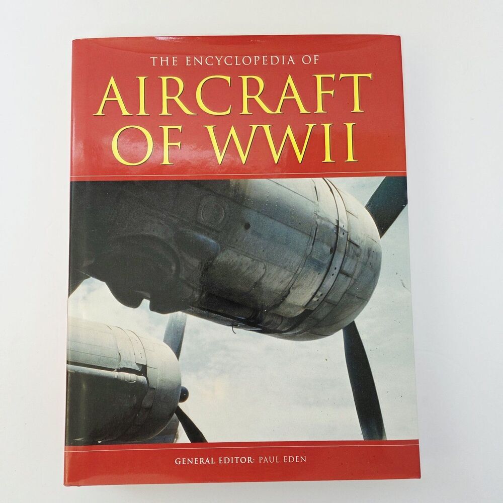 WWII Aircraft Encyclopedia by Paul Eden 2004 Illustrated Aviation Book